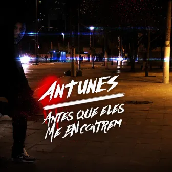 Antes Que Eles Me Encontrem by Antunes MC