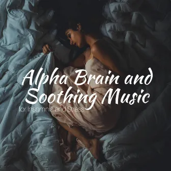 Alpha Brain and Soothing Music for Insomnia and Stress by Binaural Mind Serenity Delta Theta Gamma Waves