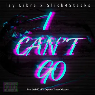 I Can't Go by Jay Libra