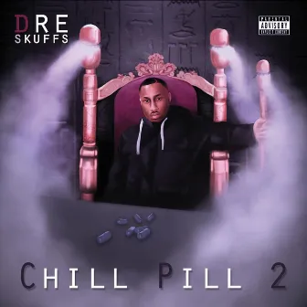 Chill Pill 2 by Dre Skuffs