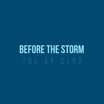 Before the Storm by The AV Klub