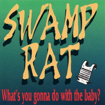 What's You Gonna Do with the Baby? by Swamp Rat