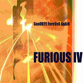 Goodbye Forever, Again.... by Furious IV