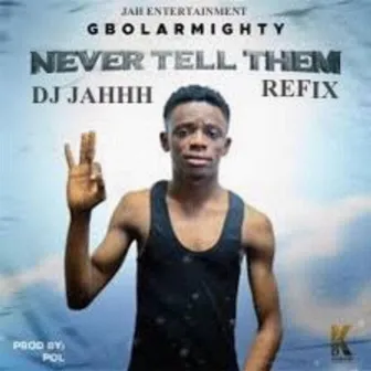 NEVER TELL THEM refix by DJ JAHHH