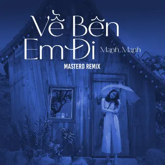 Về Bên Em ĐI (MasterD Remix) by Manh Manh