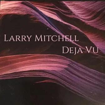 Deja Vu by Larry Mitchell