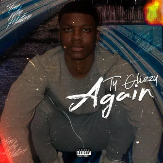 AGAIN by Ty Glizzy