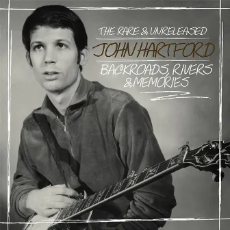 Backroads, Rivers & Memories: The Rare & Unreleased John Hartford by John Hartford