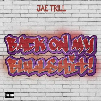 Back on my Bullshit! by Jae Trill