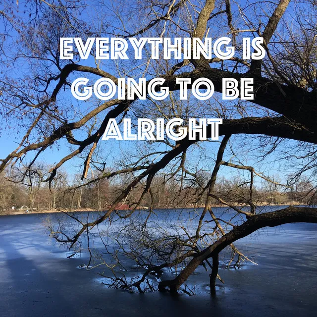 Everything Is Going To Be Alright