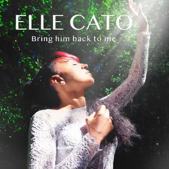 Bring Him Back to Me by Elle Cato