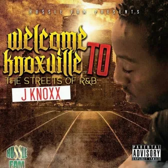 Welcome to Knoxville: The Streets of R&B by J Knoxx