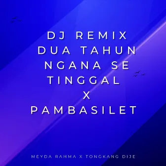 Dua Tahun Ngana Sa Tinggal X Pambasilet (DJ Remix) by Tongkang Dije