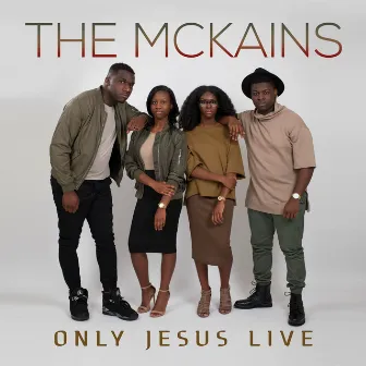 Only Jesus Live by The McKains