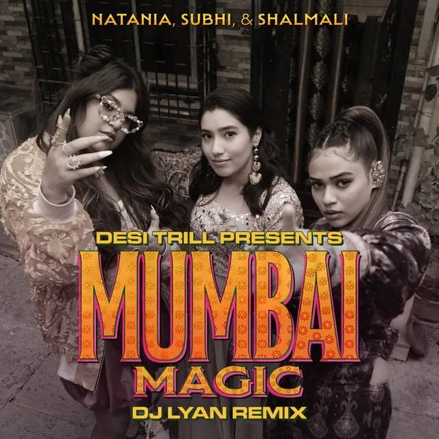 Mumbai Magic (feat. Natania, Subhi & Shalmali Kholgade) (DJ LYAN Remix)