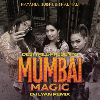 Mumbai Magic (feat. Natania, Subhi & Shalmali Kholgade) (DJ LYAN Remix) by DESI TRILL