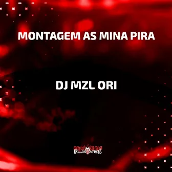 Montagem As Mina Pira by DJ Mzl Ori