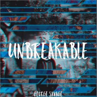 Unbreakable by George Savage