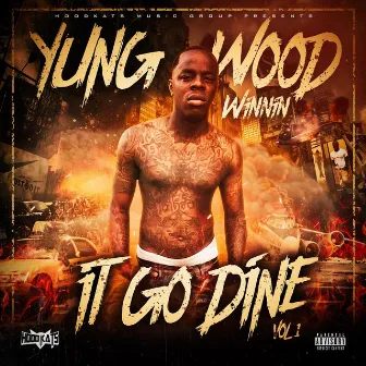 It Go Dine, Vol. 1 by Yung Wood Winnin