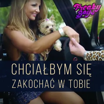 Chciałbym Się Zakochać w Tobie (Radio Mix) by Freaky Boys