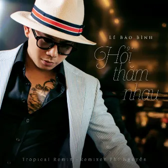 Hỏi Thăm Nhau (Tropical Remix) by Phi Nguyễn