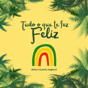 Tudo o Que Te Faz Feliz by Jacko Bagatini