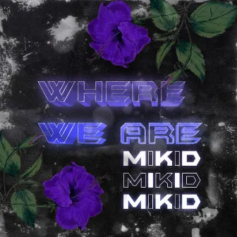 WHERE WE ARE by MIKID