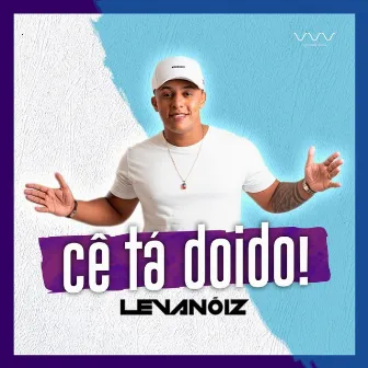 Cê Tá Doido by LevaNóiz