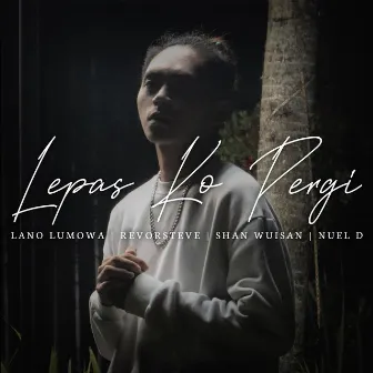 Lepas Ko Pergi by Lano Lumowa