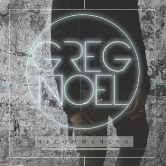 Recommencer by Greg Noel