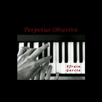 Perpetuo Obsesivo by Efrain Garcia