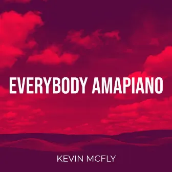 Everybody Amapiano by Kevin McFly