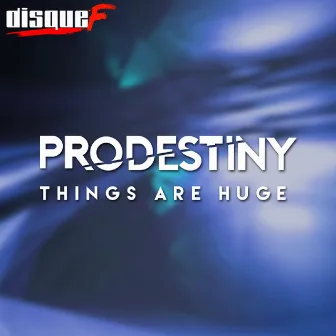 Things Are Huge (Radio Edit) by Prodestiny