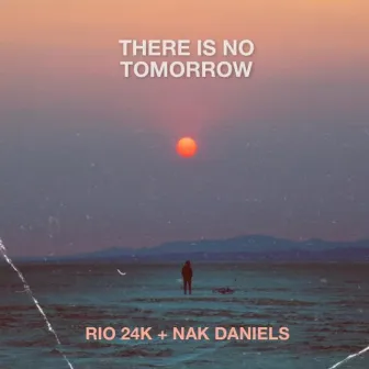 There Is No Tomorrow by Nak Daniels