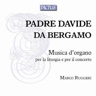 Bergamo: Musica d'organo per la liturgia e per il concerto by Davide da Bergamo