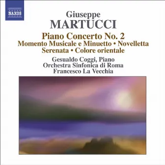 Martucci, G.: Orchestral Music (Complete), Vol. 4 - Piano Concerto No. 2 / Momento Musicale E Minuetto / Novelletta by Giuseppe Martucci