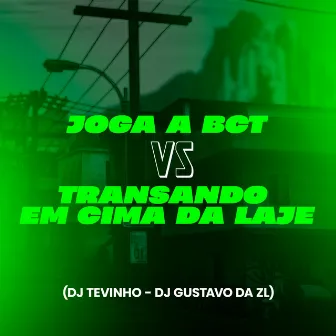 Joga a Bct Vs Transando em Cima da Laje by DJ Gustavo da ZL