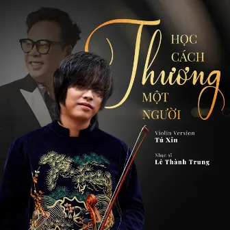 Học Cách Thương Một Người (Violin Version) [Instrumental] by Lê Thành Trung