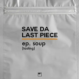 EP Soup (Tasting) by Save Da Last Piece