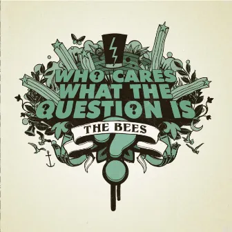 Who Cares What The Question Is? by The Bees