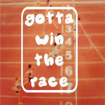 gotta win the race by TJ Hickey