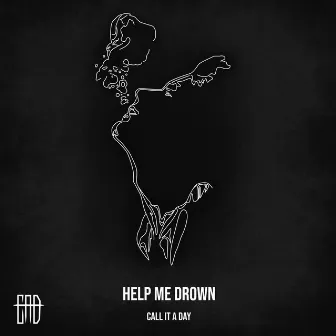 Help Me Drown by Call It A Day