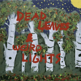 Dead Leaves & Weird Lights by Justin H.K.