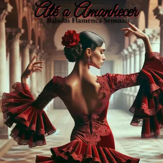 Até o Amanhecer: Baladas Sensuais Sofisticadas de Guitarra Flamenca by Academia de Música de Romance