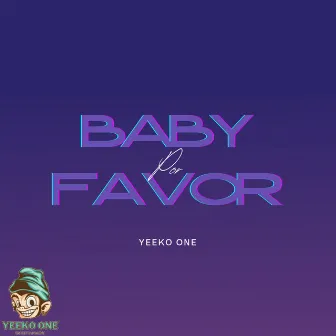 Baby Por Favor by Yeeko One