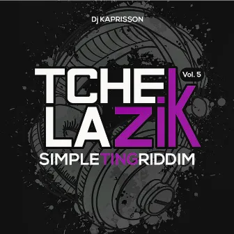 Tchek La Zik, Vol. 5 (SimpleTing Riddim) by DJ Kaprisson