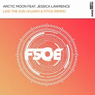 Like The Sun (XiJaro & Pitch Remix) by Jessica Lawrence