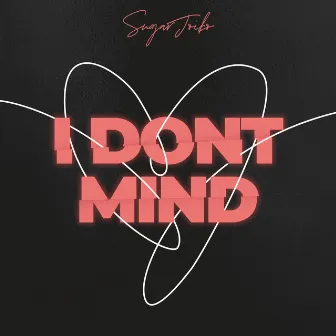 I Don't Mind by Sugar Joiko