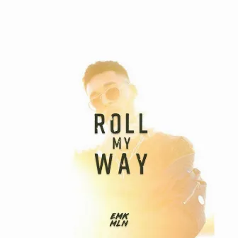 Roll My Way by EMK MLN