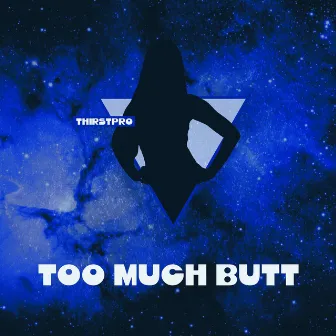 Too Much Butt by Thirstpro